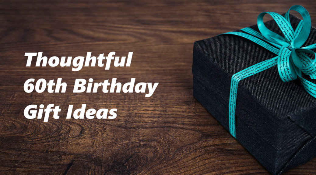 60Th Birthday Gift Ideas For Men
 60th Birthday Gift Ideas To Stun and Amaze