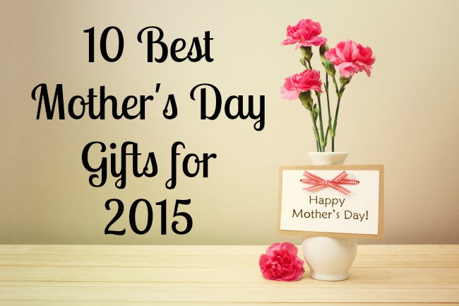 Best Online Mothers Day Gift
 10 Best Mother s Day Gifts for 2015