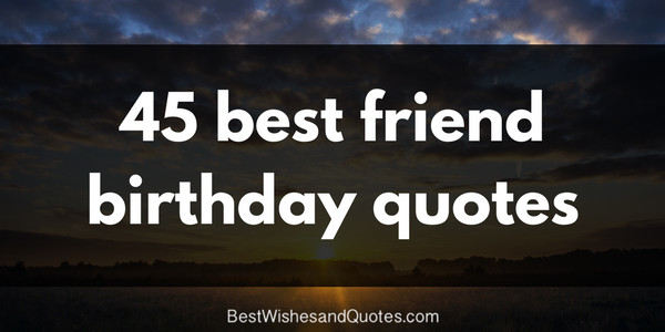 Birthday Wishes Quotes For Best Friend
 65 Birthday Wishes for your Best Friend that are SO True