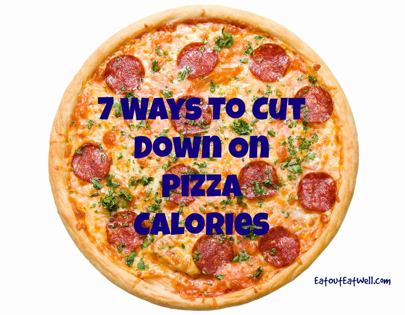 Calories In A Slice Of Pepperoni Pizza
 Seven Ways To Cut Down Pizza Calories Eat Out Eat Well