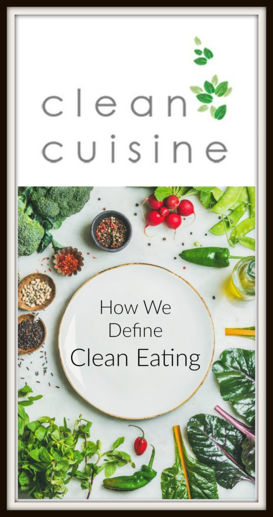 Definition Clean Eating
 Our Clean Eating Definition and Why We Are Not Paleo or Vegan