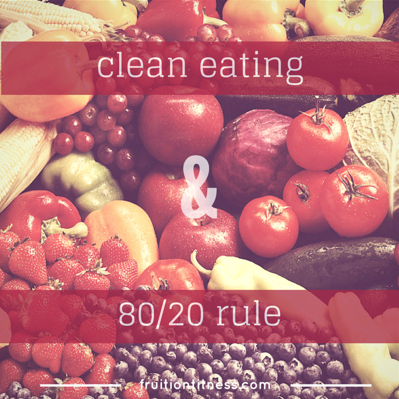 Definition Clean Eating
 Clean Eating and the 80 20 Rule Fruition Fitness
