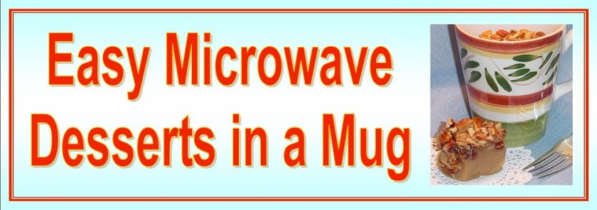 Easy Microwave Desserts
 Easy Microwave Desserts in a Mug