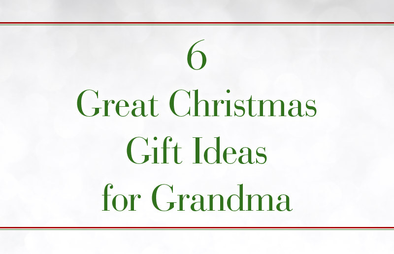 Great Grandmother Gift Ideas
 The Art of Giving 6 Great Christmas Gift Ideas for
