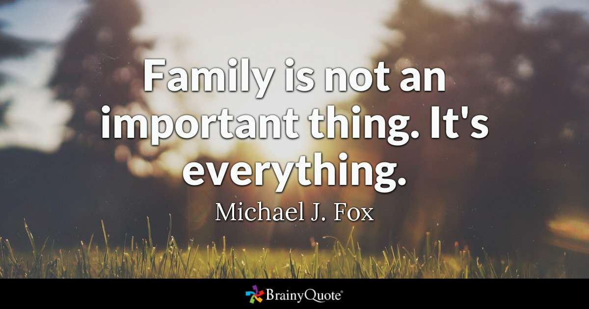 Importance Of Family Quotes
 Michael J Fox Family is not an important thing It s