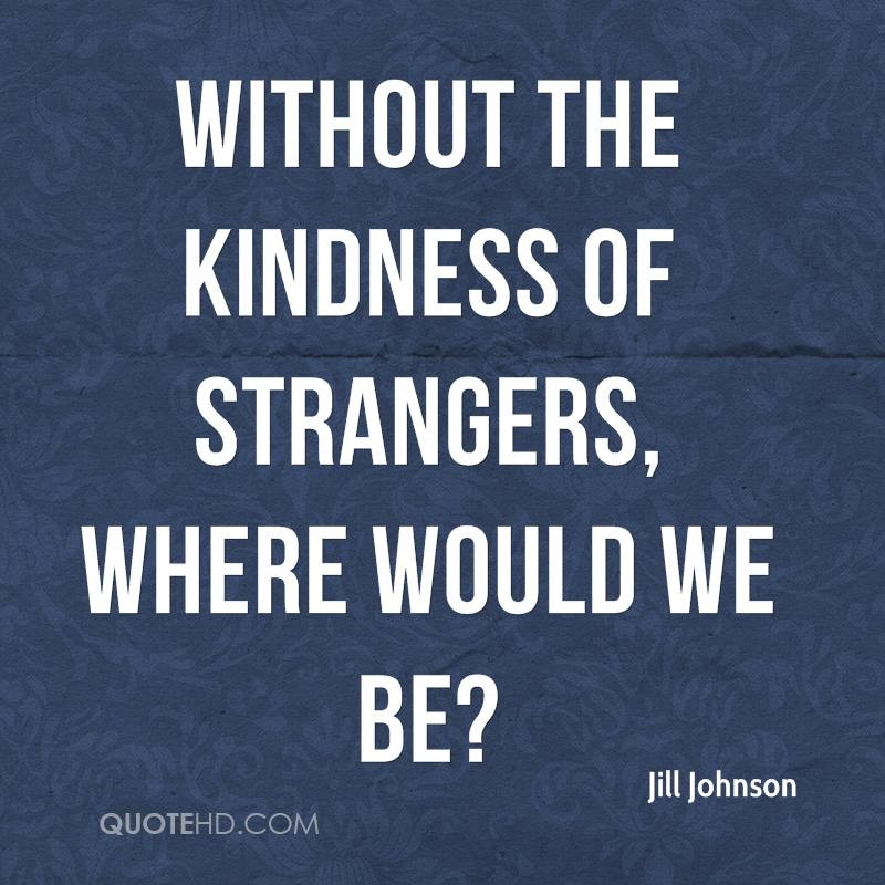Kindness Of Strangers Quotes
 The people you meet – 3 – Motorcycle travels around the world