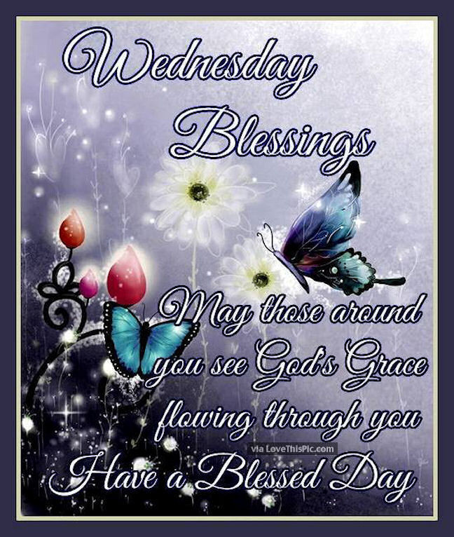 Mother'S Day Blessing Quotes
 Wednesday Blessings Have A Blessed Day s