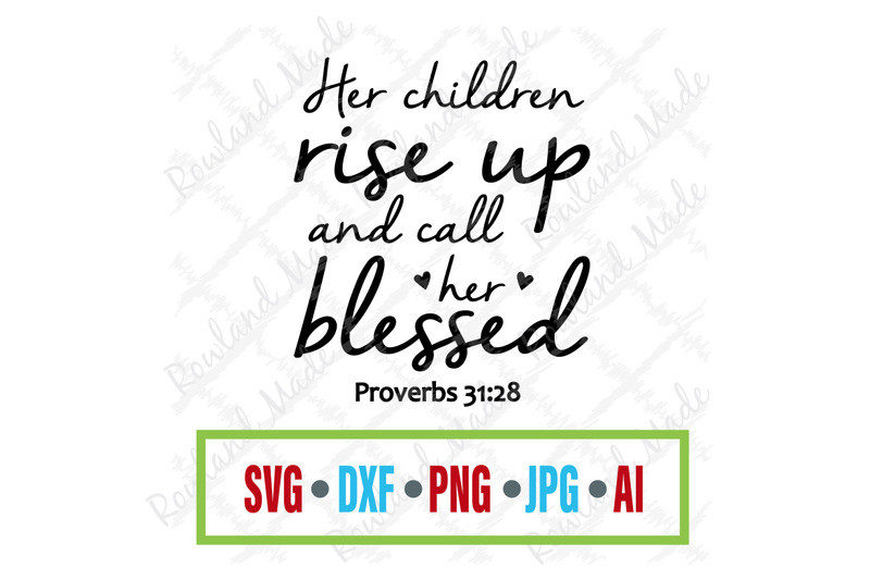 Mother'S Day Blessing Quotes
 Her Children Rise Up and Call Her Blessed SVG Mother s Day
