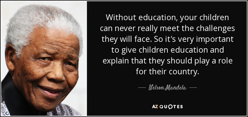 Nelson Mandela Quote On Education
 Nelson Mandela quote Without education your children can