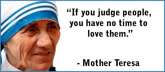Quote From Mother Teresa
 Who Made You the Judge