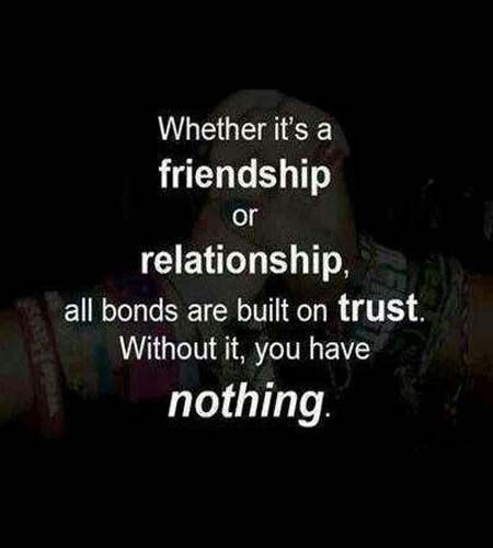 Quotes About Trust In Relationship
 Friendship or relationship built on trust