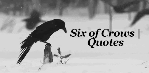 The Crow Mother Quote
 15 Favorite Six of Crows Quotes – The City of Novels