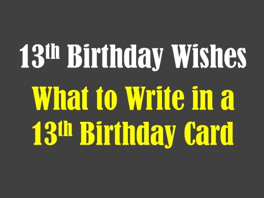 13th Birthday Wishes
 13th Birthday Wishes What to Write in a 13th Birthday Card