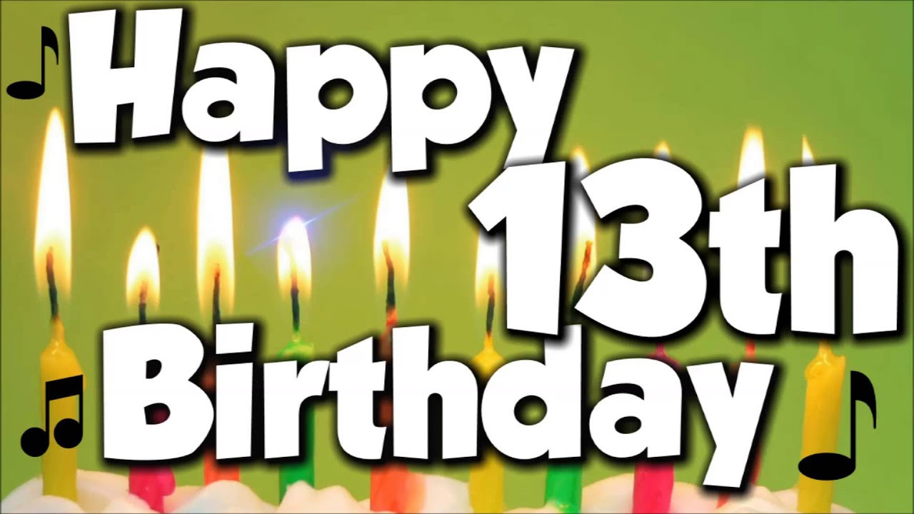13th Birthday Wishes
 Happy 13th Birthday Happy Birthday To You Song