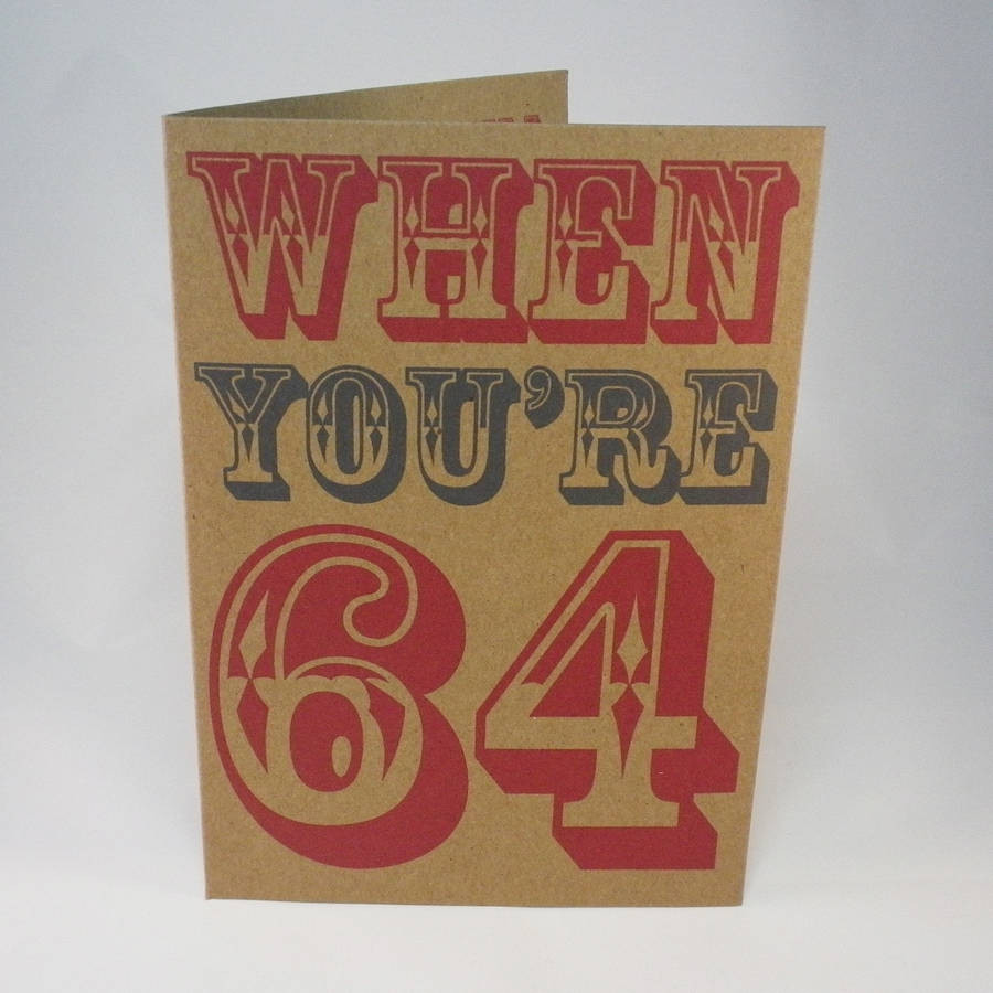 A Birthday Card
 when you re 64 birthday card by glyn west design