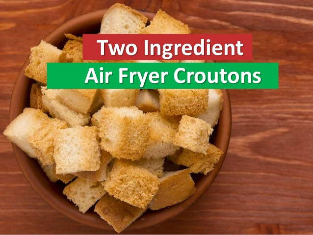 Air Fryer Croutons
 Two Ingre nt Air Fryer Croutons