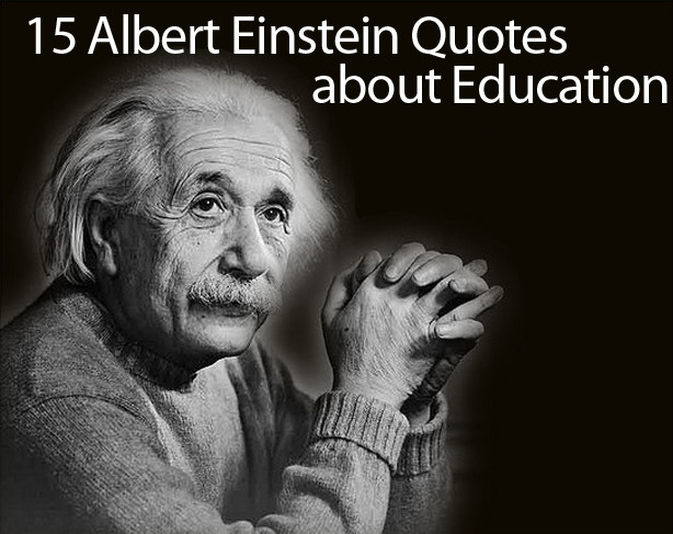Albert Einstein Education Quotes
 Albert Einstein Quotes on Education 15 of His Best Quotes