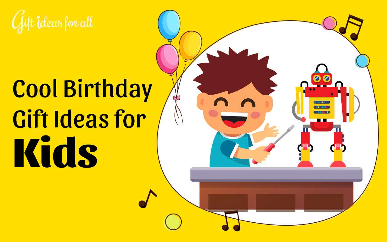 Awesome Birthday Gifts For Kids
 18 Super Exciting Birthday Gift Ideas for Cool Kids Gift