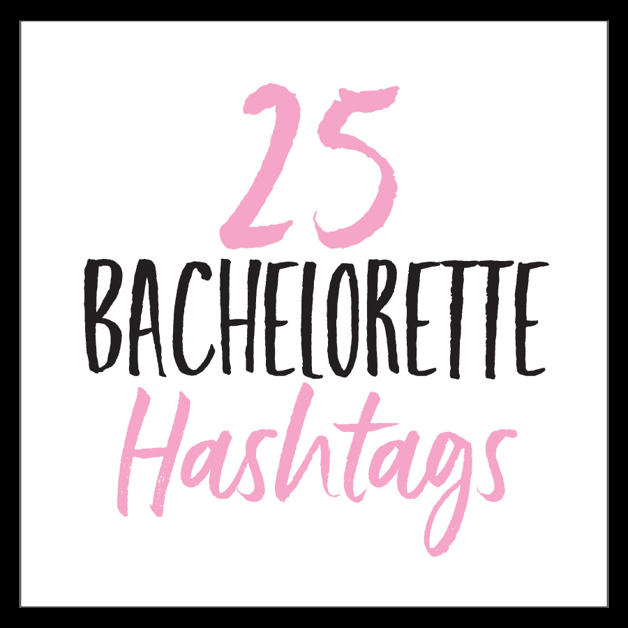 Bachelorette Party Hashtag Ideas
 25 Bachelorette Hashtags Hashtag Inspiration
