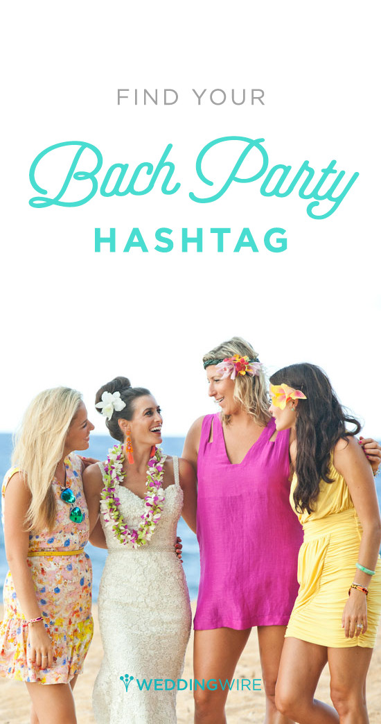 Bachelorette Party Hashtag Ideas
 IT S HERE Let weddingwire help you find the perfect