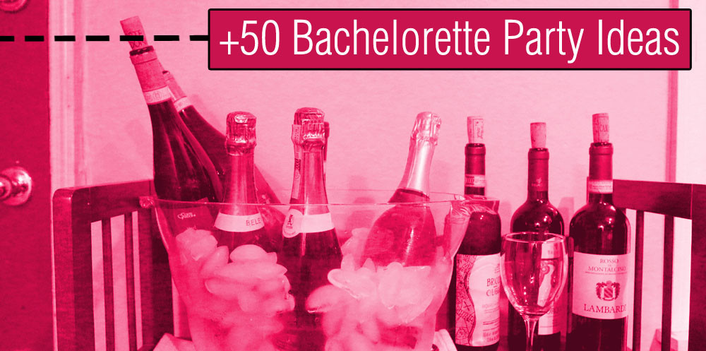 Bachelorette Party Location Ideas
 Bachelorette Party Ideas