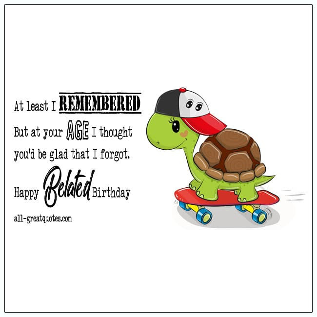 Belated Birthday Quotes
 Happy Belated Birthday Wishes Best Funny Belated Birthday
