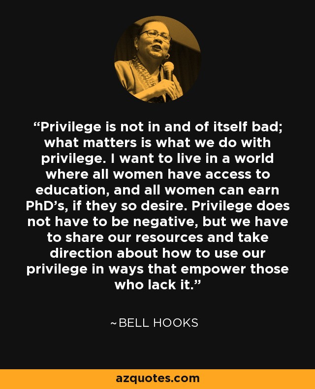 Bell Hooks Quotes Education
 Bell Hooks quote Privilege is not in and of itself bad