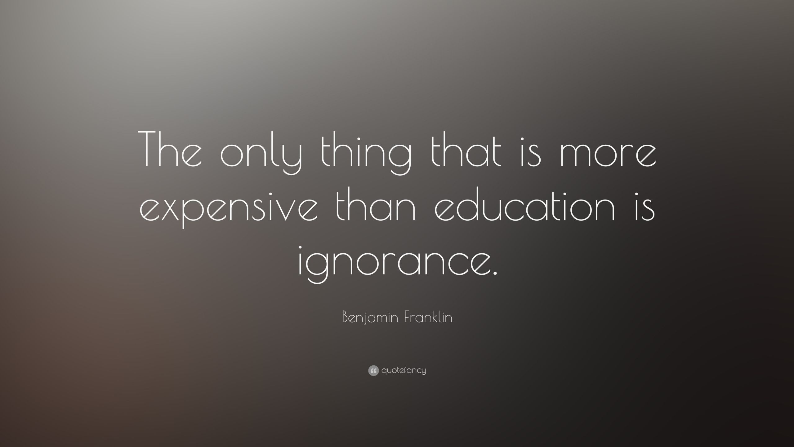 Benjamin Franklin Quotes On Education
 Benjamin Franklin Quote “The only thing that is more