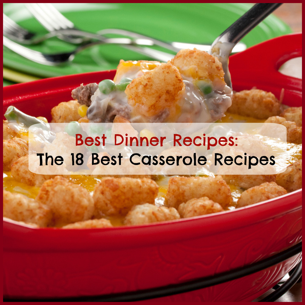 Best Dinner Ideas
 Best Dinner Recipes The 18 Best Casserole Recipes