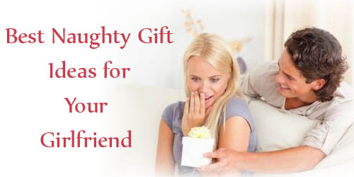 Best Gift Ideas For Girlfriend
 5 Best Naughty Gift Ideas for Your Girlfriend in India