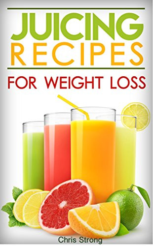 Best Juice Recipes For Weight Loss
 Juicing Best Juicing Recipes For Weight Loss eBookLister