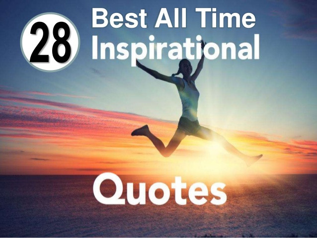 Best Motivational Quote Of All Time
 28 Best All Time Inspirational Quotes