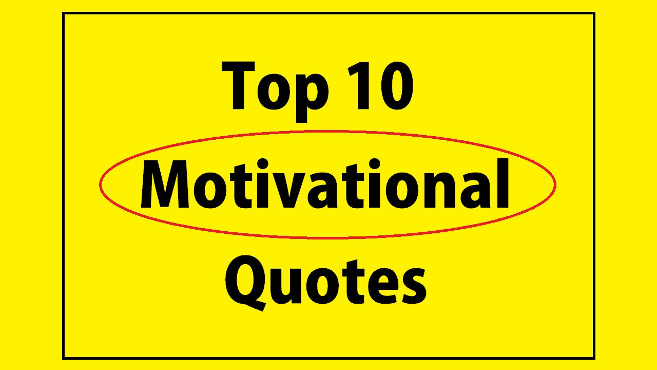 Best Motivational Quote Of All Time
 Top 10 Best Motivational Quotes