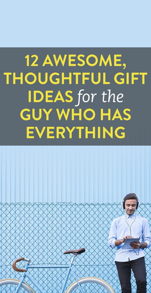 Birthday Gifts For Dad Who Has Everything
 15 Thoughtful Gifts For The Guy Who Has Everything