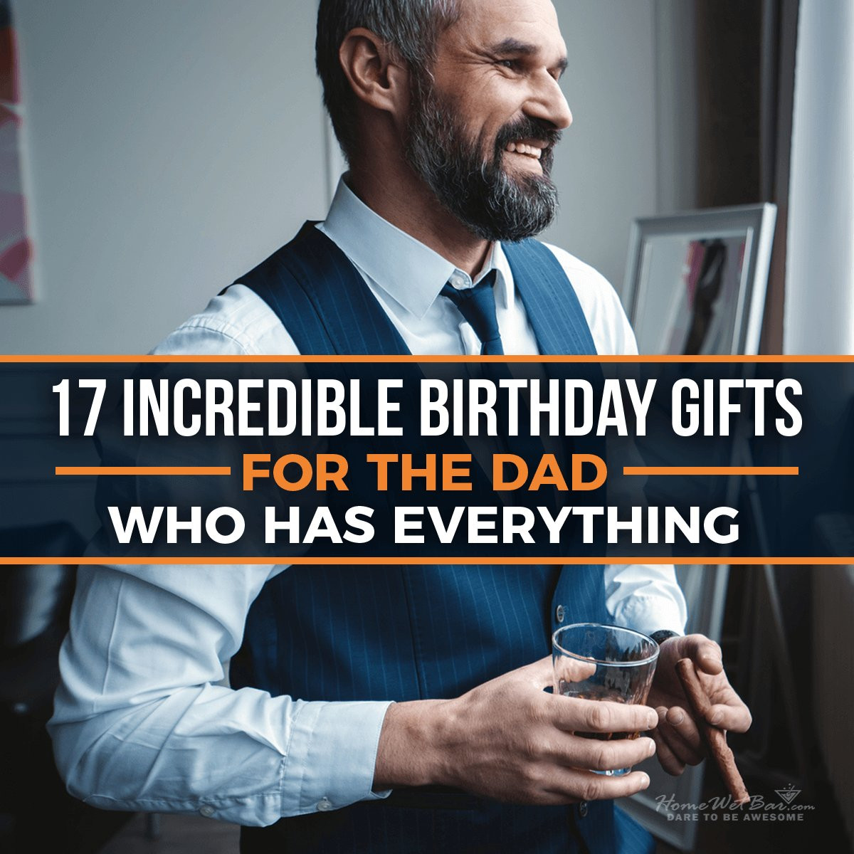 Birthday Gifts For Dad Who Has Everything
 17 Incredible Birthday Gifts for the Dad Who Has Everything
