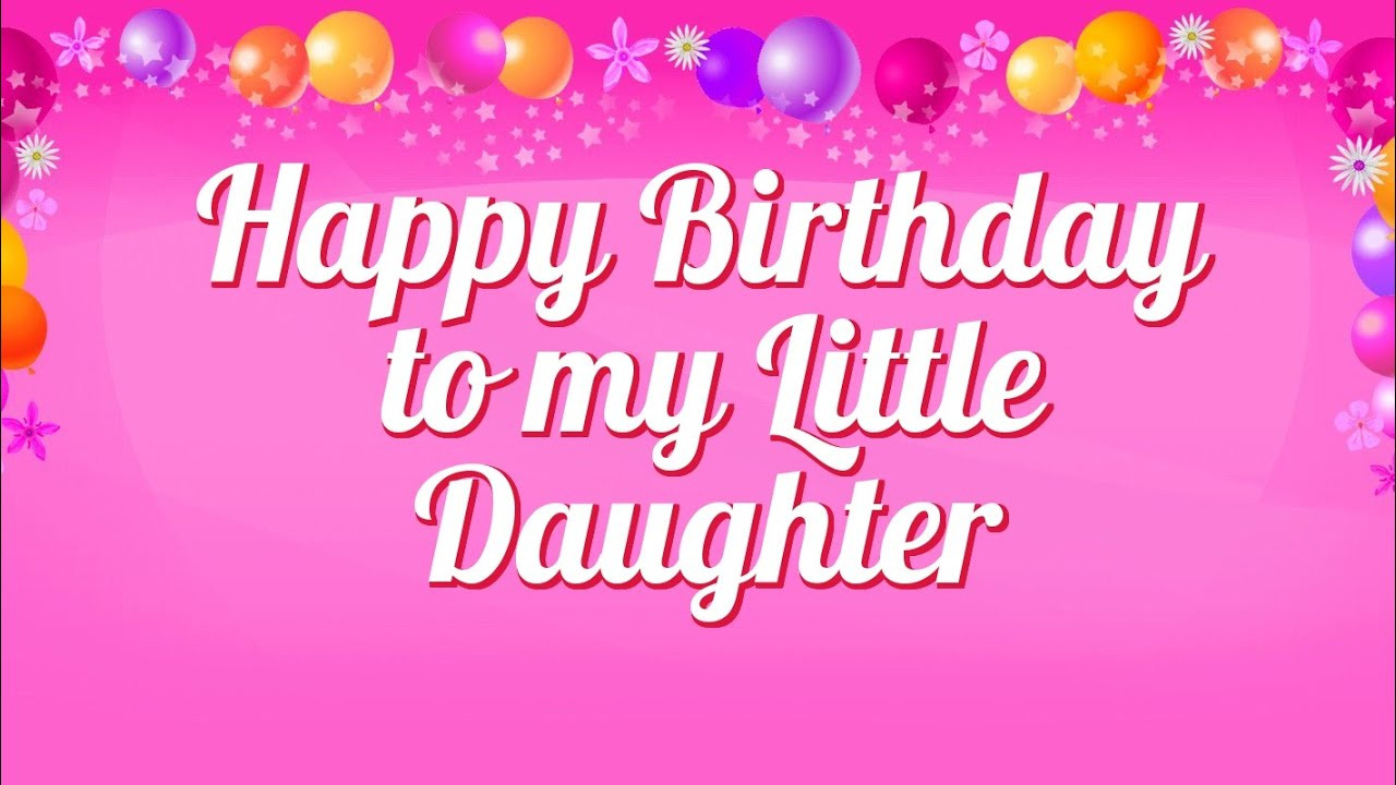 Birthday Quotes For My Daughter
 Happy Birthday to my Little Daughter