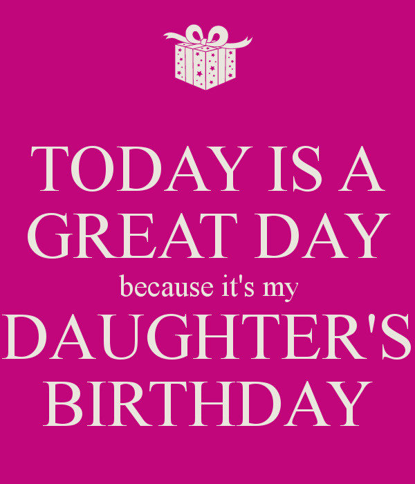 Birthday Quotes For My Daughter
 TODAY IS A GREAT DAY because it s my DAUGHTER S BIRTHDAY