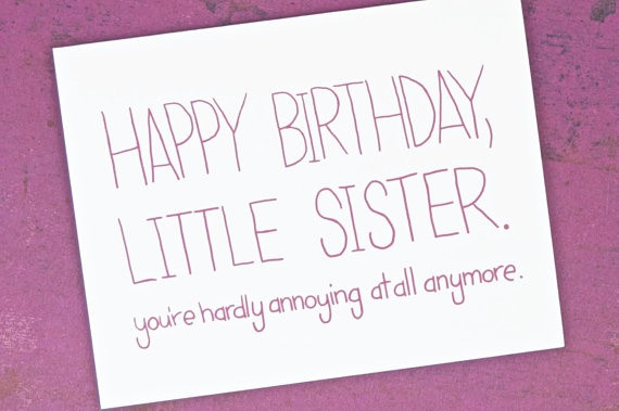 Birthday Quotes For Sister Funny
 Funny Happy Birthday Little Sister You re Hardly Annoying