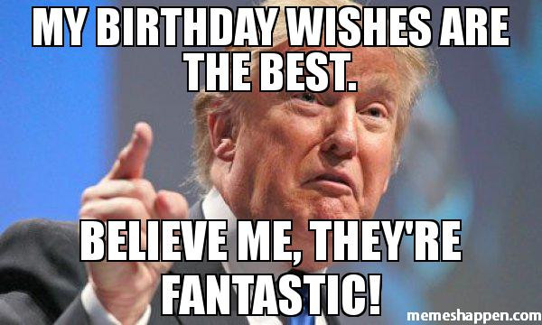 Birthday Wishes Meme
 41 Funny Donald Trump Birthday Memes &