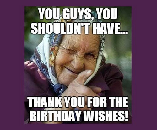 Birthday Wishes Meme
 Thank You for the Birthday Wishes Memes