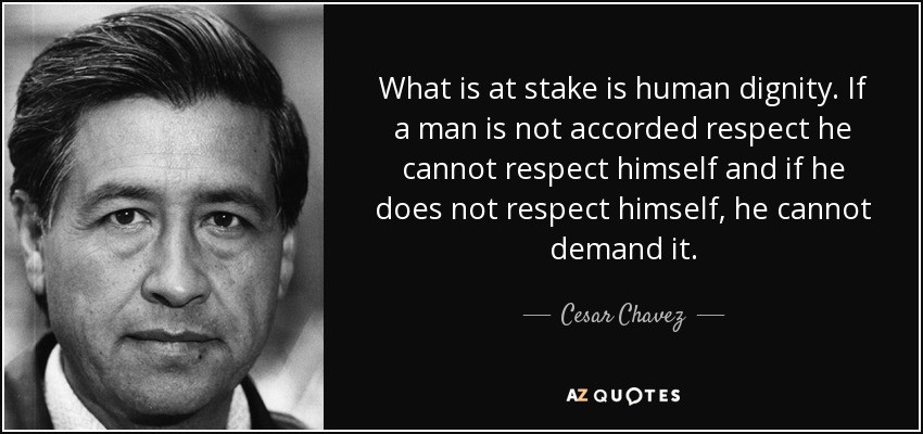 Cesar Chavez Quotes On Education
 Cesar Chavez quote What is at stake is human dignity If