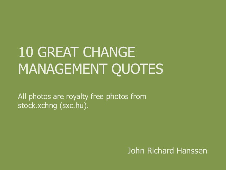 Change Leadership Quotes
 10 Great Change Management Quotes