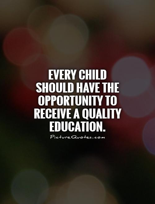 Child Education Quote
 Every child should have the opportunity to receive a