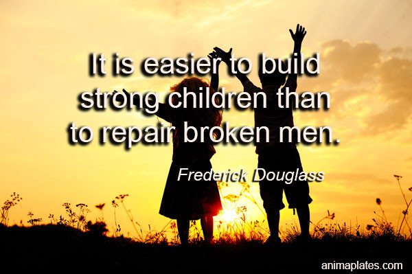 Child Health Quotes
 It is easier to build… – Quote – Animaplates