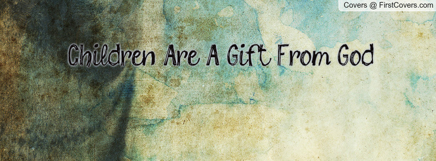 Children A Gift From God
 Gift From God Quotes QuotesGram