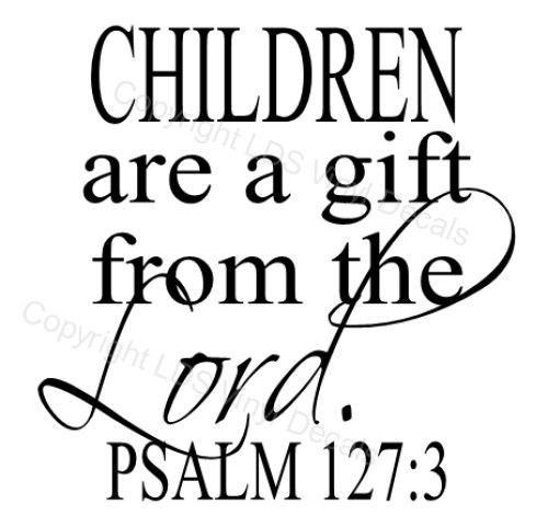Children Are A Gift From God Bible Verse
 CHILDREN are a t from the Lord PSALM 127 3