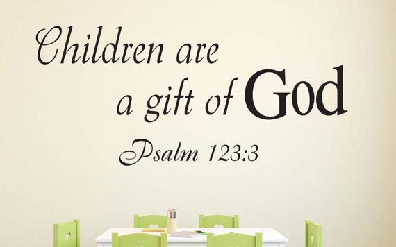 Children Are Gifts From God
 Psalm 123 3 Children are a t Bible Verse Christian