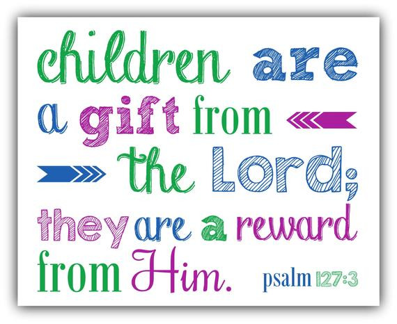 Children Are Gifts From God
 Children are a GIFT from the Lord PSALM 127 3 Christian Wall