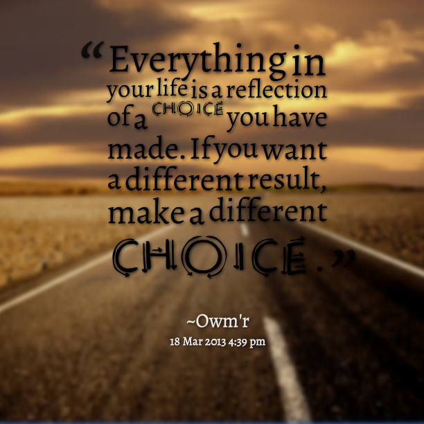 Choice In Life Quotes
 If You Want Different Results Quotes QuotesGram