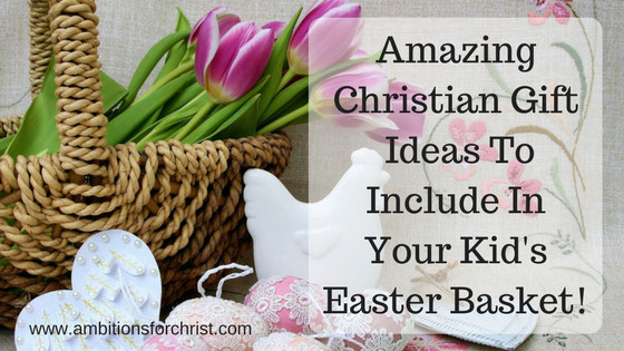 Christian Gift Baskets Ideas
 Amazing Christian Gift Ideas To Include In Your Kid s